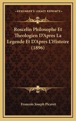 Roscelin Philosophe Et Theologien D'Apres La Legende Et D'Apres L'Histoire (1896)
