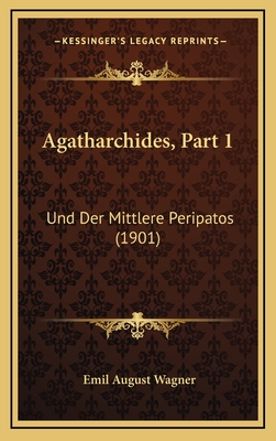 Agatharchides, Part 1: Und Der Mittlere Peripatos (1901)