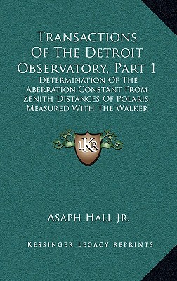 Transactions Of The Detroit Observatory, Part 1: Determination Of The Aberration Constant From Zenith Distances Of Polaris, Measured With The Walker M
