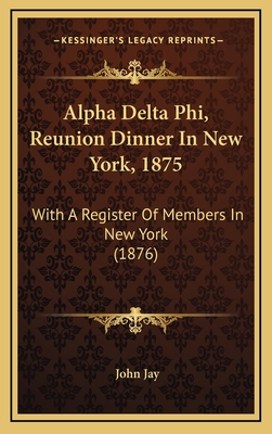 Alpha Delta Phi, Reunion Dinner In New York, 1875: With A Register Of Members In New York (1876)