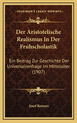 Der Aristotelische Realismus In Der Fruhscholastik: Ein Beitrag Zur Geschichte Der Universalienfrage Im Mittelalter (1907)