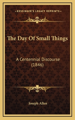 The Day Of Small Things: A Centennial Discourse (1846)