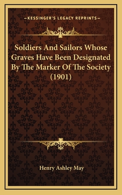 Soldiers And Sailors Whose Graves Have Been Designated By The Marker Of The Society (1901)