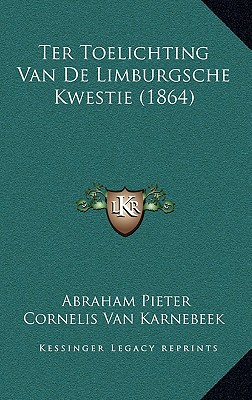Ter Toelichting Van De Limburgsche Kwestie (1864)