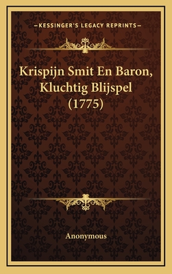 Krispijn Smit En Baron, Kluchtig Blijspel (1775)