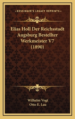 Elias Holl Der Reichsstadt Augsburg Bestellter Werkmeister V7 (1890)