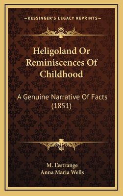 Heligoland Or Reminiscences Of Childhood: A Genuine Narrative Of Facts (1851)