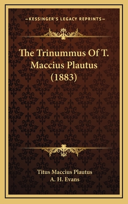 The Trinummus Of T. Maccius Plautus (1883)