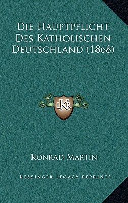 Die Hauptpflicht Des Katholischen Deutschland (1868)