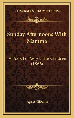 Sunday Afternoons With Mamma: A Book For Very Little Children (1866)