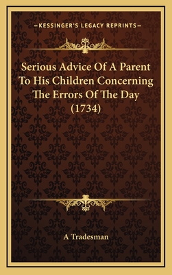 Serious Advice Of A Parent To His Children Concerning The Errors Of The Day (1734)