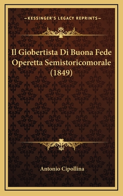 Il Giobertista Di Buona Fede Operetta Semistoricomorale (1849)