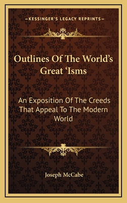 Outlines Of The World's Great 'Isms: An Exposition Of The Creeds That Appeal To The Modern World
