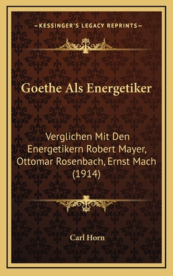 Goethe Als Energetiker: Verglichen Mit Den Energetikern Robert Mayer, Ottomar Rosenbach, Ernst Mach (1914)