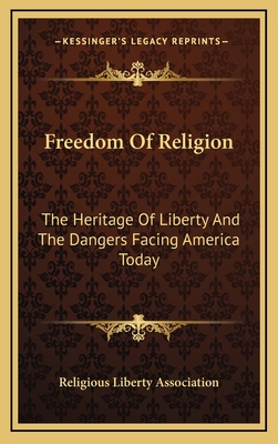 Freedom Of Religion: The Heritage Of Liberty And The Dangers Facing America Today