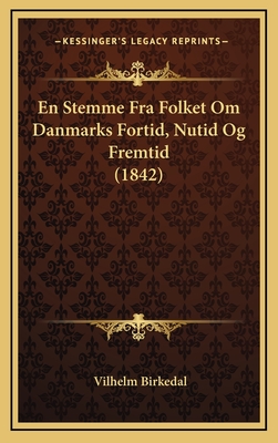 En Stemme Fra Folket Om Danmarks Fortid, Nutid Og Fremtid (1842)