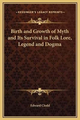 Birth and Growth of Myth and Its Survival in Folk Lore, Legend and Dogma