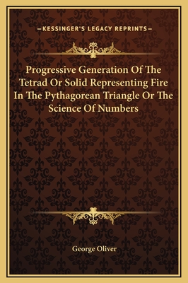 Progressive Generation Of The Tetrad Or Solid Representing Fire In The Pythagorean Triangle Or The Science Of Numbers
