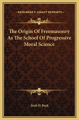 The Origin Of Freemasonry As The School Of Progressive Moral Science