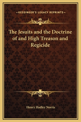 The Jesuits and the Doctrine of and High Treason and Regicide