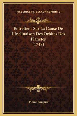Entretiens Sur La Cause De L'Inclinaison Des Orbites Des Planetes (1748)