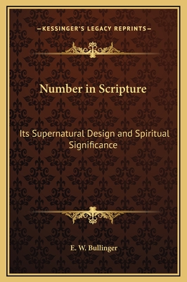 Number in Scripture: Its Supernatural Design and Spiritual Significance