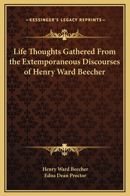 Life Thoughts Gathered From the Extemporaneous Discourses of Henry Ward Beecher