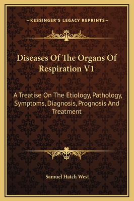 Diseases Of The Organs Of Respiration V1: A Treatise On The Etiology, Pathology, Symptoms, Diagnosis, Prognosis And Treatment