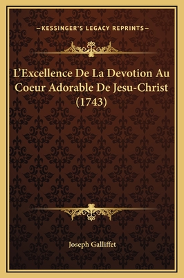 L'Excellence De La Devotion Au Coeur Adorable De Jesu-Christ (1743)