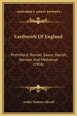 Earthwork Of England: Prehistoric, Roman, Saxon, Danish, Norman And Mediaeval (1908)