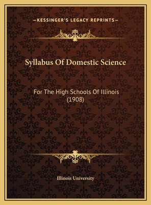 Syllabus Of Domestic Science: For The High Schools Of Illinois (1908)