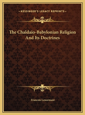 The Chaldaio-Babylonian Religion And Its Doctrines