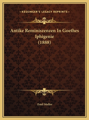 Antike Reminiszenzen In Goethes Iphigenie (1888)