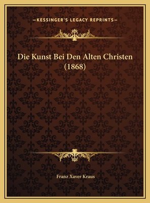 Die Kunst Bei Den Alten Christen (1868)