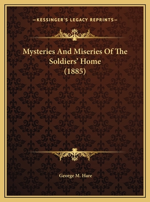 Mysteries And Miseries Of The Soldiers' Home (1885)