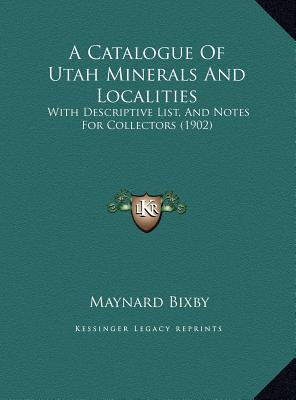 A Catalogue Of Utah Minerals And Localities: With Descriptive List, And Notes For Collectors (1902)