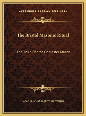 The Bristol Masonic Ritual: The Third Degree Or Master Mason