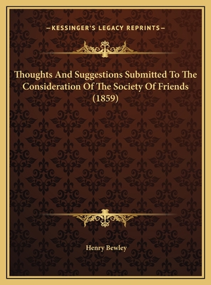 Thoughts And Suggestions Submitted To The Consideration Of The Society Of Friends (1859)