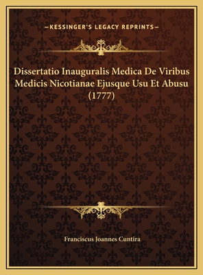 Dissertatio Inauguralis Medica De Viribus Medicis Nicotianae Ejusque Usu Et Abusu (1777)