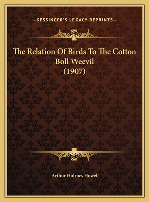The Relation Of Birds To The Cotton Boll Weevil (1907)