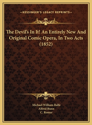 The Devil's In It! An Entirely New And Original Comic Opera, In Two Acts (1852)