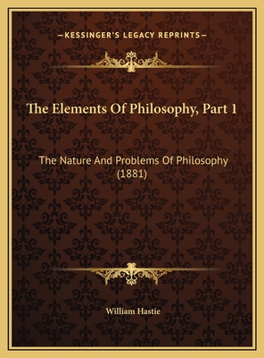 The Elements Of Philosophy, Part 1: The Nature And Problems Of Philosophy (1881)