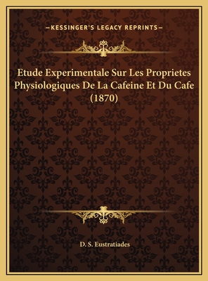Etude Experimentale Sur Les Proprietes Physiologiques De La Cafeine Et Du Cafe (1870)