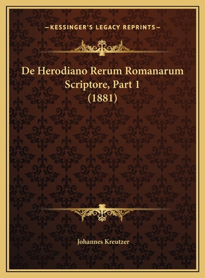 De Herodiano Rerum Romanarum Scriptore, Part 1 (1881)