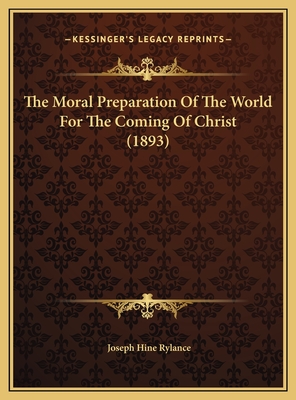 The Moral Preparation Of The World For The Coming Of Christ (1893)