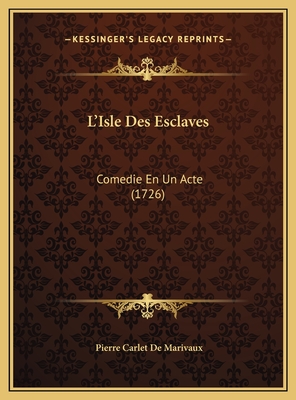 L'Isle Des Esclaves: Comedie En Un Acte (1726)