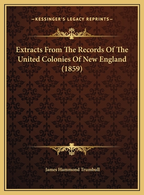Extracts From The Records Of The United Colonies Of New England (1859)