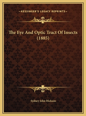 The Eye And Optic Tract Of Insects (1885)