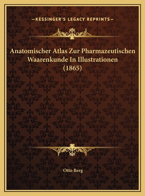 Anatomischer Atlas Zur Pharmazeutischen Waarenkunde In Illustrationen (1865)
