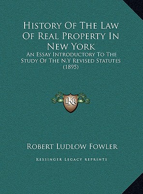 History Of The Law Of Real Property In New York: An Essay Introductory To The Study Of The N.Y Revised Statutes (1895)